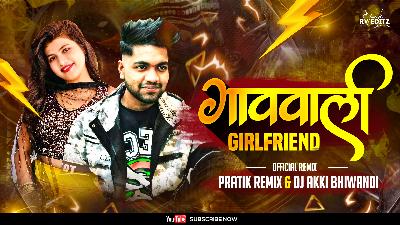 Gaav Vali Girlfreind (Official Remix) DJ Akki Bhiwandi & Pratik Remix